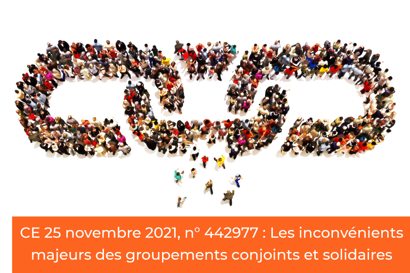 CE 25 novembre 2021, n° 442977 : Les inconvénients majeurs des groupements conjoints et solidaires