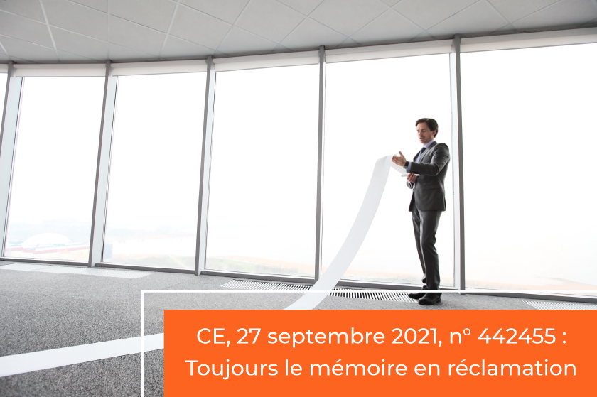 CE, 27 septembre 2021, n° 442455 : Toujours le mémoire en réclamation