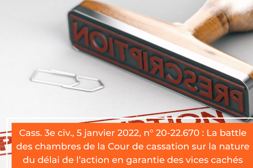 Cass. 3e civ., 5 janvier 2022, n° 20-22.670 : La battle des chambres de la Cour de cassation sur la nature du délai de l’action en garantie des vices cachés