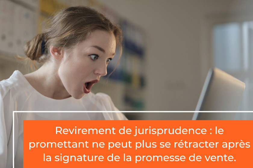 Revirement de jurisprudence : le promettant ne peut plus se rétracter après la signature de la promesse de vente.