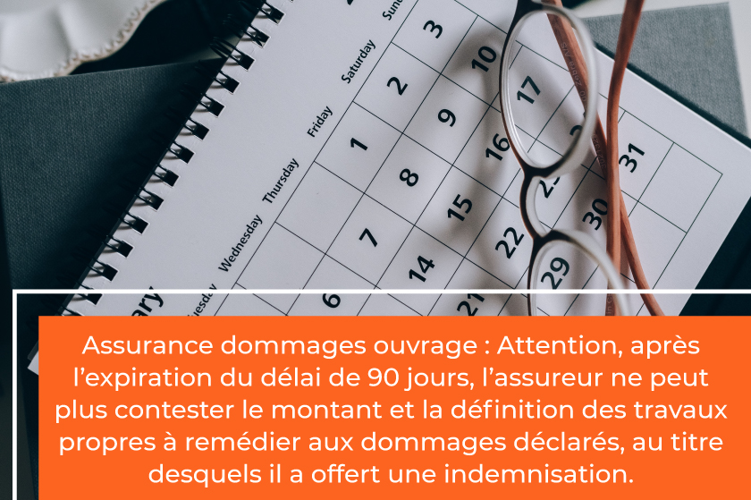 Assurance dommages ouvrage : Attention, après l’expiration du délai de 90 jours, l’assureur ne peut plus contester le montant et la définition des travaux propres à remédier aux dommages déclarés, au titre desquels il a offert une indemnisation.