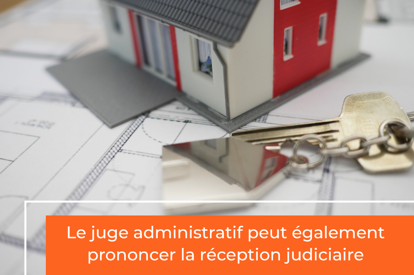 Le juge administratif peut également prononcer la réception judiciaire