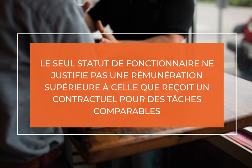 Une petite bombe dans le monde la fonction publique : le seul statut de fonctionnaire ne justifie pas une rémunération supérieure à celle que reçoit un contractuel pour des tâches comparables (CJUE 20 juin 2019, n° C-72/18)