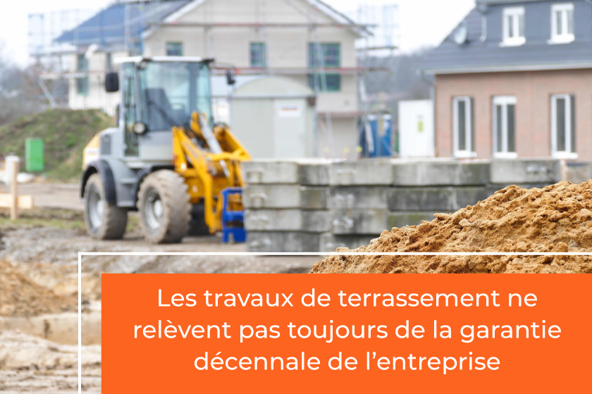 Les travaux de terrassement ne relèvent pas toujours de la garantie décennale de l’entreprise