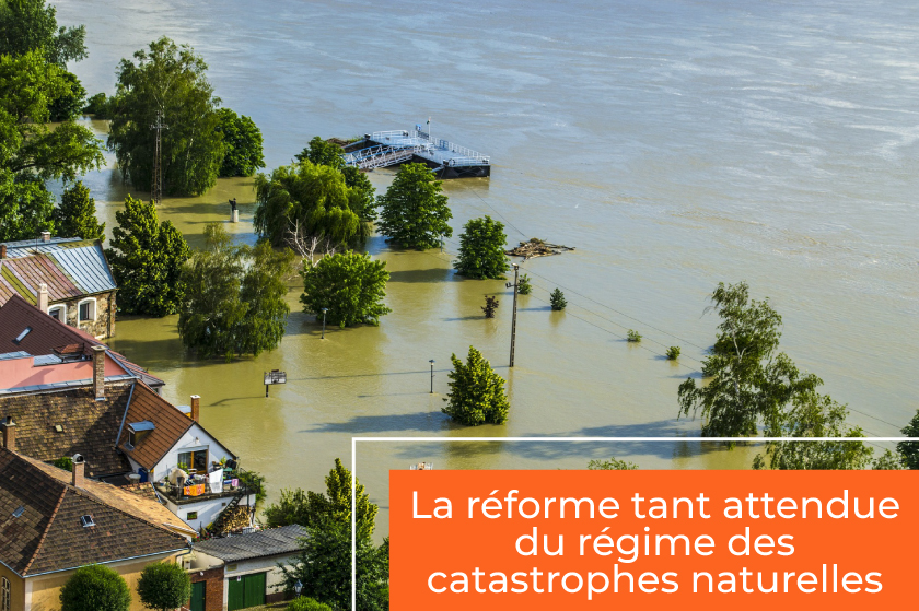 La réforme tant attendue du régime des catastrophes naturelles