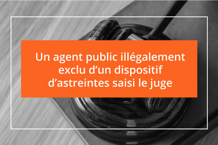 Un agent public illégalement exclu d’un dispositif d’astreintes saisi le juge